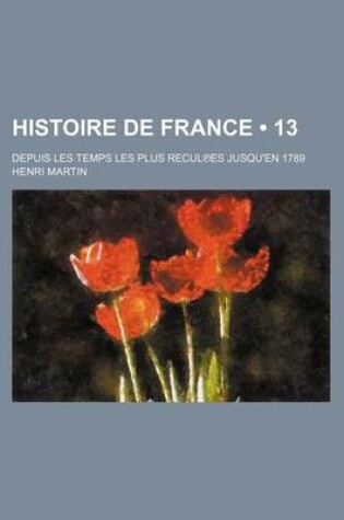 Cover of Histoire de France (13 ); Depuis Les Temps Les Plus Recul Es Jusqu'en 1789