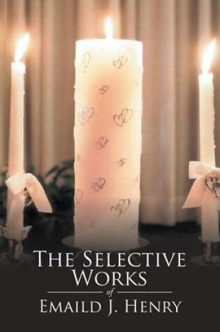 Cover of The Selective Works of Emaild J. Henry