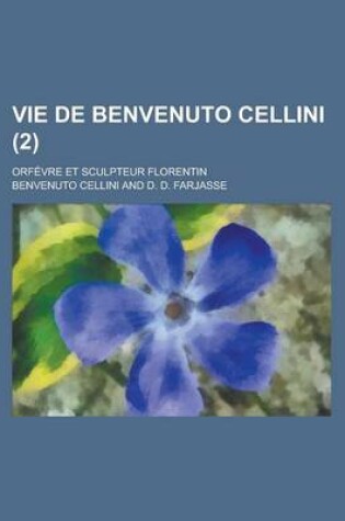 Cover of Vie de Benvenuto Cellini; Orfevre Et Sculpteur Florentin (2 )