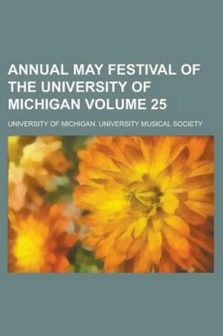 Cover of Annual May Festival of the University of Michigan Volume 25