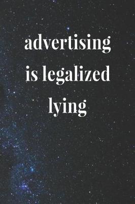 Book cover for Advertising Is Legalized Lying