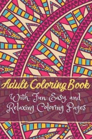 Cover of Adult Coloring Book With Fun, Easy, and Relaxing Coloring Pages