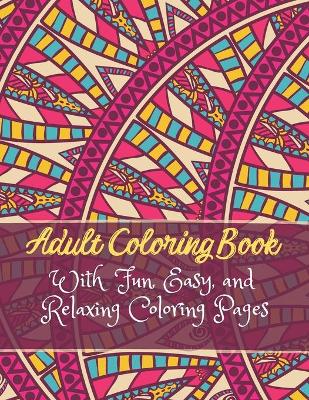 Book cover for Adult Coloring Book With Fun, Easy, and Relaxing Coloring Pages