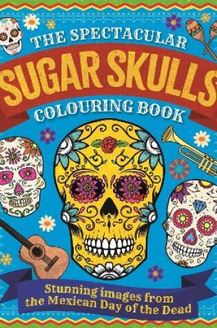 Cover of The Spectacular Sugar Skulls Colouring Book