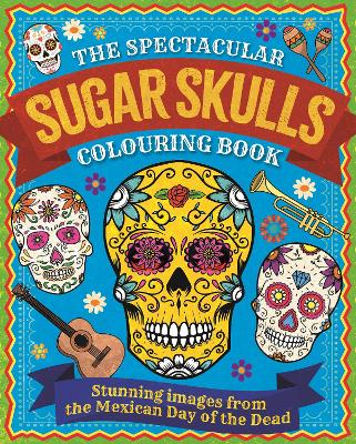 Book cover for The Spectacular Sugar Skulls Colouring Book