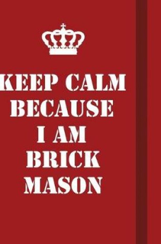 Cover of Keep Calm Because I Am Brickmason