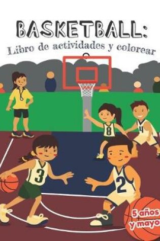 Cover of Basketball libro de actividades y colorear 5 años y mayor