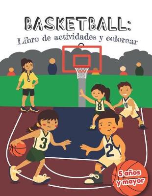 Book cover for Basketball libro de actividades y colorear 5 años y mayor