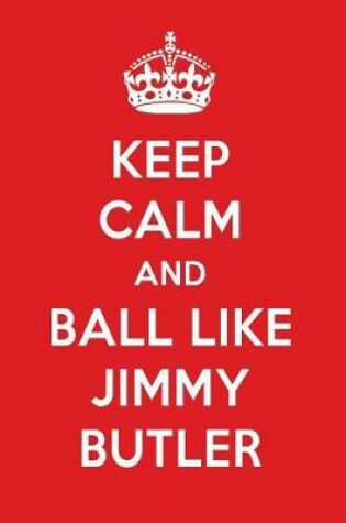 Cover of Keep Calm and Play Like Jimmy Butler