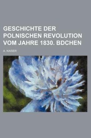 Cover of Geschichte Der Polnischen Revolution Vom Jahre 1830. Bdchen