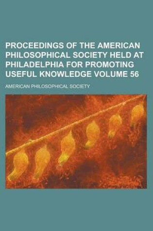 Cover of Proceedings of the American Philosophical Society Held at Philadelphia for Promoting Useful Knowledge Volume 56