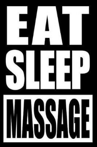 Cover of Eat Sleep Massage Gift Notebook for a Masseur or Masseuse, Medium Ruled Journal