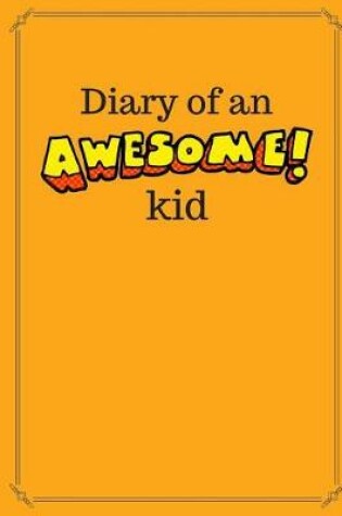 Cover of Diary of an Awesome Kid