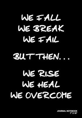 Book cover for We Fall We Break We Fail But Then We Rise We Heal We Overcome