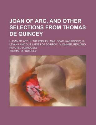 Book cover for Joan of Arc, and Other Selections from Thomas de Quincey; I. Joan of Arc. II. the English Mail Coach (Abridged). III. Levana and Our Ladies of Sorrow.