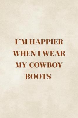 Book cover for I'm Happier When I Wear My Cowboy Boots