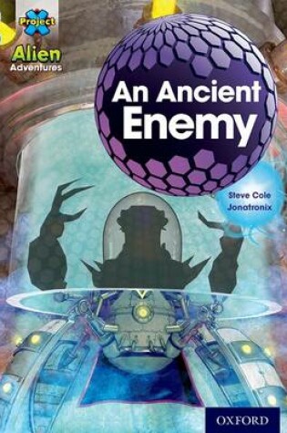 Cover of Project X Alien Adventures: Grey Book Band, Oxford Level 14: An Ancient Enemy