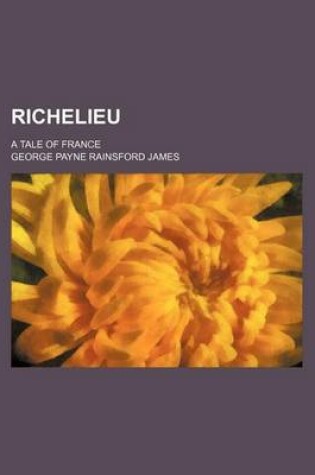 Cover of Richelieu (Volume 2); A Tale of France