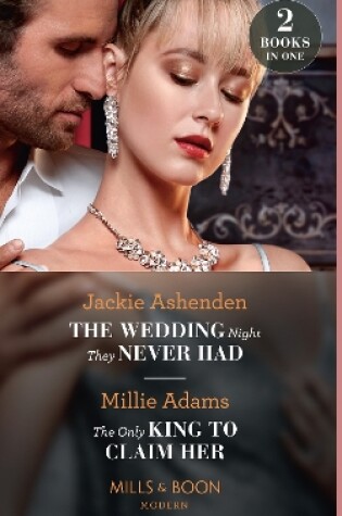 Cover of The Wedding Night They Never Had / The Only King To Claim Her