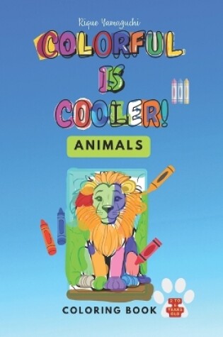 Cover of Colorful is Cooler! - Animals