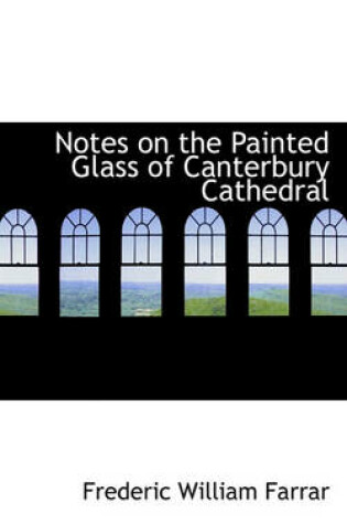 Cover of Notes on the Painted Glass of Canterbury Cathedral