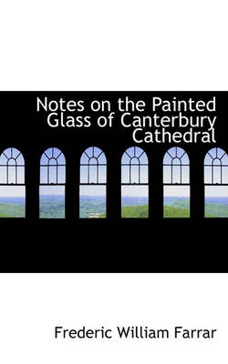 Book cover for Notes on the Painted Glass of Canterbury Cathedral