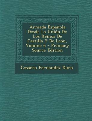 Book cover for Armada Espanola Desde La Union de Los Reinos de Castilla y de Leon, Volume 6