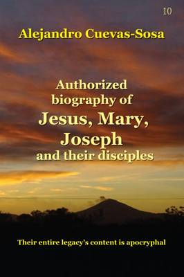 Book cover for Authorized Biography of Jesus, Mary, Joseph and their Disciples