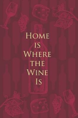 Cover of Home is Where the Wine Is