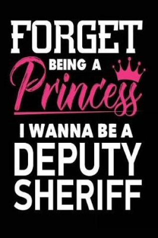 Cover of Forget Being a Princess I Wanna Be a Deputy Sheriff