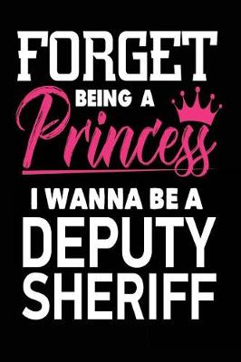 Book cover for Forget Being a Princess I Wanna Be a Deputy Sheriff
