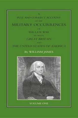 Cover of A Full and Correct Account of the Military Occurrences of the Late War Between Great Britain and the United States of America - Volume 1