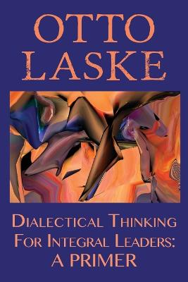 Book cover for Dialectical Thinking for Integral Leaders