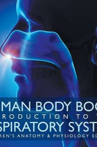 Cover of Human Body Book Introduction to the Respiratory System Children's Anatomy & Physiology Edition