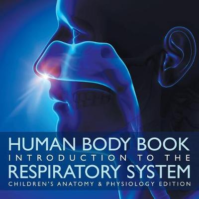 Book cover for Human Body Book Introduction to the Respiratory System Children's Anatomy & Physiology Edition