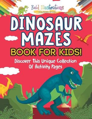 Book cover for Dinosaur Mazes Book For Kids! Discover This Unique Collection Of Activity Pages