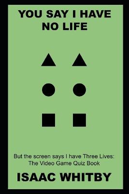 Book cover for You say I have No Life, but the screen says I have Three Lives