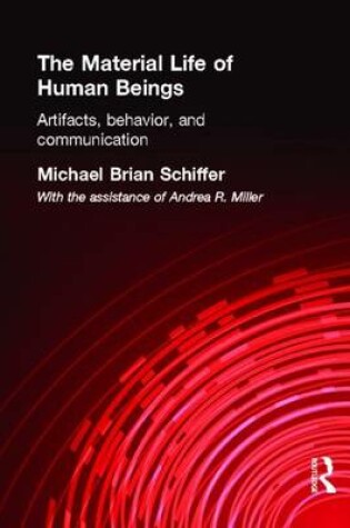 Cover of Material Life of Human Beings, The: Artifacts, Behavior, and Communication