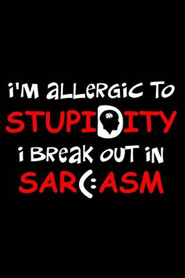 Book cover for I'm Allergic to Stupidity. I Break Out in Sarcasm