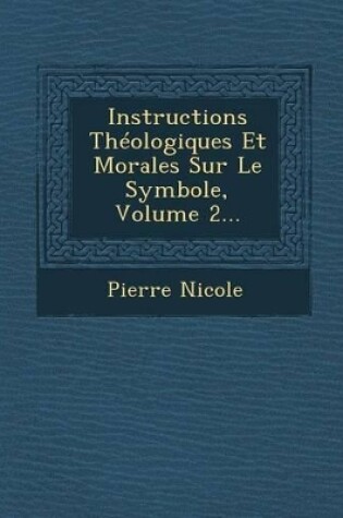 Cover of Instructions Theologiques Et Morales Sur Le Symbole, Volume 2...