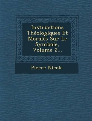 Book cover for Instructions Theologiques Et Morales Sur Le Symbole, Volume 2...