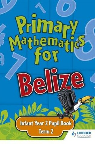 Cover of Primary Mathematics for Belize Infant Year 2 Pupil's Book Term 2