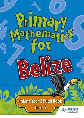 Book cover for Primary Mathematics for Belize Infant Year 2 Pupil's Book Term 2