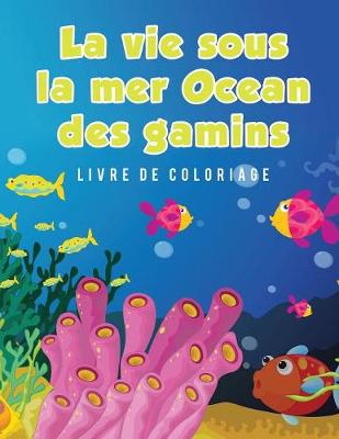 Book cover for La vie sous la mer Ocean des gamins Livre de coloriage