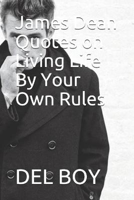 Book cover for James Dean Quotes on Living Life By Your Own Rules