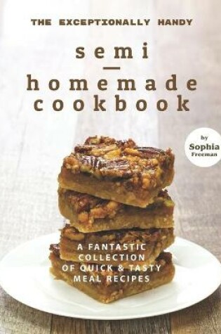 Cover of The Exceptionally Handy Semi-Homemade Cookbook