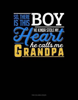 Book cover for So, There Is This Boy He Kinda Stole My Heart He Calls Me Grandpa