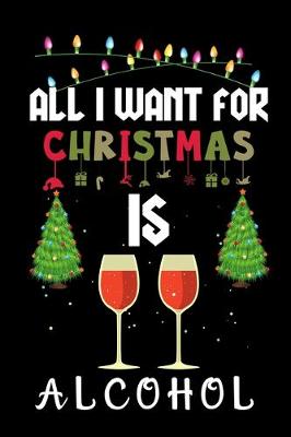 Book cover for All I Want For Christmas Is Alcohol