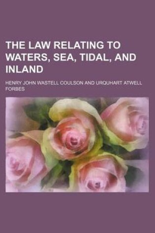 Cover of The Law Relating to Waters, Sea, Tidal, and Inland