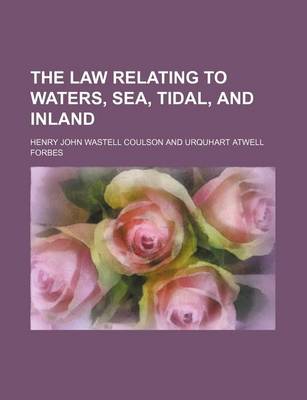 Book cover for The Law Relating to Waters, Sea, Tidal, and Inland